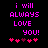 Pixelated text reads 'i will ALWAYS LOVE you!' in pink on black, with five hearts below; the third heart shifts from dark red to bright pink between frames.