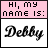 Pixelated graphic with pink header reading 'HI, my name is:' above white section displaying 'Debby' in stylized black script.