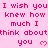 Pink background with repeated red pixelated text 'I wish you I wish you I wish you knew how much I think about you' and small heart symbols.