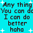 Pixelated text on cyan background with white starbursts, repeating 'Any thing You can do I can do better haha' in two