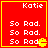 Red square with yellow border containing white text "Katie" at top and three lines of "So Rad." below, with a small yellow Pac-Man-like icon on the right side.