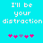 Pixelated cyan background with white text reading "I'll be your distraction" and two of pink/purple asterisk-like symbols