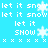 Pixelated blue background with white text repeating 'let it snow' and 'let it SHOW', interspersed with white snowflakes and X-shaped pixels.