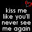 Black background with white pixelated text reading 'kiss me like you'll never see me again' and a red heart symbol above the left side of the text.