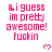 Pixelated pink text reads "i guess im pretty awesome! fuckin" with small pixel hearts on white background, gray area in bottom right corner.