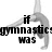 A grayscale animated image of a gymnast performing a handstand with text overlays reading "if gymnastics was easy it would be called football".
