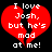 Red broken heart with white pixelated text reading "I love Josh, but he's mad at me!" on black background.