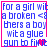 Blue pixelated text on white background with pink border, reading "for a girl wit a broken <3 thers a boy wit a glue gun to fix it" and one red heart symbol.