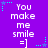 Purple background with repeated white text "You make me smile =]" and cyan star-shaped pixel decorations.