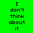 Green background with black text reading "I don't think about it" in three , where specific words change color to pink across observations