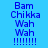 Blue pixelated text on light blue background reads "Bam Chikka Wah Wah !!!!!!!!" in two identical vertical with a subtle glow effect