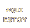 Animated sequence of 'AQUI ESTOY' text in varying styles and orientations on a gray background.