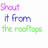 Six distinct color variations of the phrase 'Shout it from the rooftops' displayed in a with pixelated text on white background