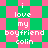 Pixelated text 'i love my boyfriend colin' repeats across a green and pink checkered background with shifting diamond patterns.