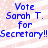 Blue pixelated text on a light pink striped background reads "Vote Sarah T. for Secretary!!" in two identical horizontal sections.