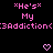 Pixelated pink text and hearts on black background with gray corner overlay, repeating 'He's My Addiction' phrases across three