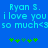 Blue background with cyan pixelated text reading 'Ryan S. i love you i love you so much<3 so much<3' and green star-like symbols below.