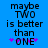 Blue background with black text reading 'maybe TWO is better than *ONE*' and two purple asterisks on each side of 'ONE'.