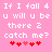 Pink background with white pixelated text reading "If I fall 4 u will u be there 2 catch me?" and red heart symbols below, displayed in two identical side-by-side
