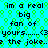 Pixelated cyan background with green hexagonal pattern, black text repeating 'im a real big fan of yours.....<3 the joke.' in two