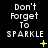 Black background with white pixelated text 'Don't Forget To SPARKLE' and yellow star-like symbols in a