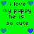 Green background with pixelated text and heart symbols in blue and purple, repeating 'i love my puppy he is so cute' across two