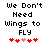 Pixelated text reads "We Don't Need Wings to FLY" above five red heart symbols with one pink heart in the center.