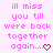 Pixelated pink text on light pink background reads 'ill miss you till were back together again...' with red heart symbol at bottom right.