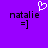 Purple background with two identical pixelated text blocks reading 'natalie =]' and a white heart symbol above the left block.