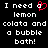 Black background with white pixelated text reading 'I need a lemon colata and a bubble bath!' and a red pixelated heart symbol replacing the 'a' in 'a' on the left side.