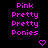 Pixelated text in bright pink reads 'Pink Pretty Pretty Ponies' on a black background with two pink heart icons below.