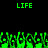 Green pixelated text 'LIFE' appears twice at the top of a black background, with green pixelated shapes resembling hands or flames below.