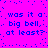 A static image with a bright pink background and blue pixelated text repeating 'was it a big bell, at least?' in two identical horizontal lines.
