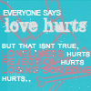 Static image with cyan background, pixelated text, and pink heart outlines. Text reads 'EVERYONE SAYS love hurts BUT THAT ISNT TRUE. LONELINESS HURTS REJECTION HURTS LOSING SOMEONE HURTS.'