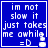 Blue square icon with white pixelated text reading "im not slow it just takes me awhile =D" and a small animated snowman-like figure.