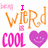 Pixelated graphic with orange 'wierd' text, pink 'COOL', and purple smiley heart; top-left has 'I LOVE U' in pink above the main elements.