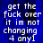 Blue background with white pixelated text reading 'get the fuck over it im not changing 4 anyl' repeated in two identical