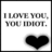 Static pixel art displays text 'I LOVE YOU, YOU IDIOT.' above a solid black heart on white background with gray border.