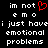Black background with white pixelated text reading "im not emo i just have emotional problems" and a red heart symbol replacing the 'o' in 'emo'.