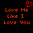Red pixelated text and heart symbol on black background, with identical left and right sections displaying 'Love Me Like I Love You' in three lines.