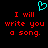 A static pixel art image with red text reading "I will write you a song." on a black background, topped by a cyan heart symbol.