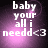 Pixelated text reads 'baby your all i needd<3' over a purple gradient background with subtle light effects.
