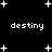 Black background with white pixelated text 'destiny' repeated three times and scattered plus-shaped stars.