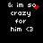 & im so crazy for him <3 with red heart and dot animations on black background.