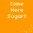 Orange background with white pixelated text reading "Come Here Sugar!!" in four identical blocks, each accompanied by a small white dot pattern.