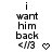 Pixelated text 'i want him back <1/3' with animated heart and arrow symbols changing across frames.
