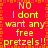 Red background with orange border, yellow text repeating "NO I dont want any free pretzels!!" in pixelated font across two