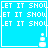 Pixelated blue background with repeated white text "LET IT SNOW" and a small snowman icon in the bottom-right corner of each quadrant.