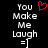 Pixelated text 'You Make Me Laugh =]' with a red heart symbol above 'You' on a black background, displayed in two identical side-by-side