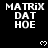 Black background displays white text "MATRiX DAT HOE" in three with pixelated hearts scattered across the scene